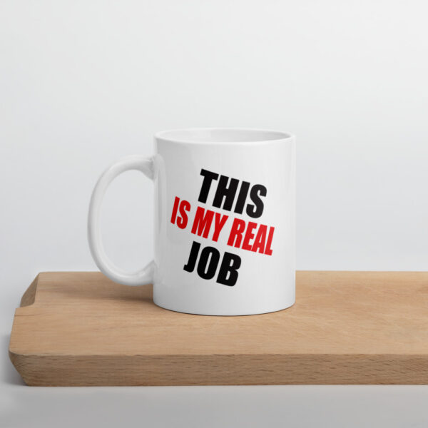 This Is My Real Job Mug - Image 4