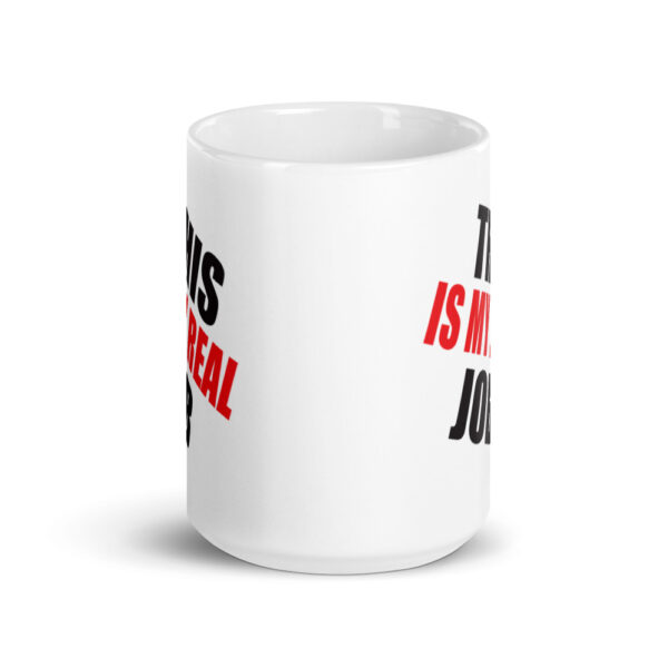 This Is My Real Job Mug - Image 12