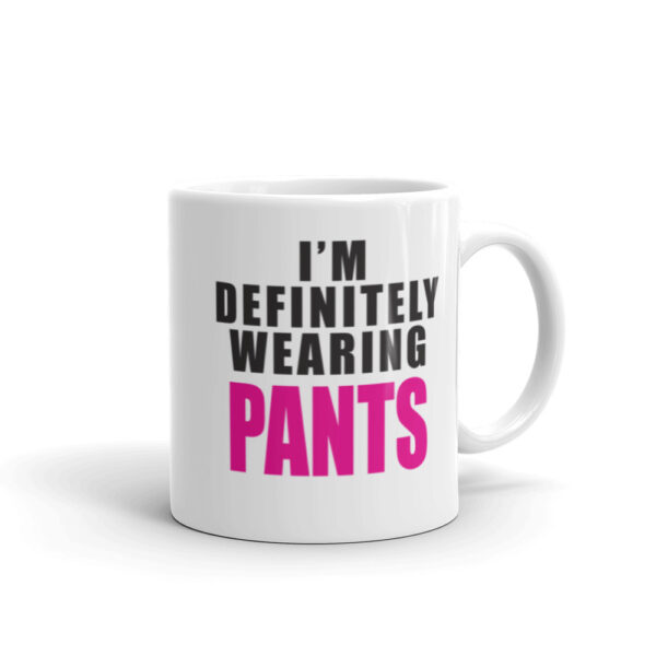 DEFINITELY WEARING PANTS Mug