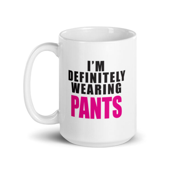 DEFINITELY WEARING PANTS Mug - Image 5